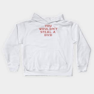 You Wouldn’t Steal a DVD (jk yes I would) Kids Hoodie